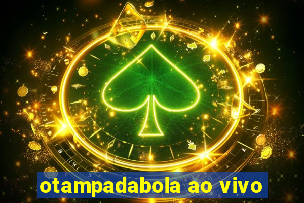 otampadabola ao vivo